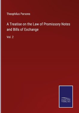 A Treatise on the Law of Promissory Notes and Bills of Exchange