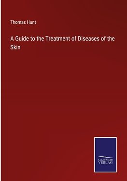 A Guide to the Treatment of Diseases of the Skin