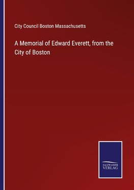 A Memorial of Edward Everett, from the City of Boston