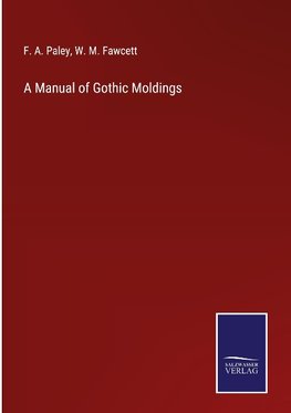 A Manual of Gothic Moldings