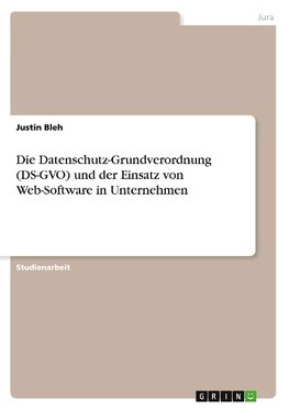 Die Datenschutz-Grundverordnung (DS-GVO) und der Einsatz von Web-Software in Unternehmen