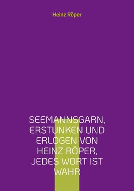 Seemannsgarn, erstunken und erlogen von Heinz Röper, jedes Wort ist wahr