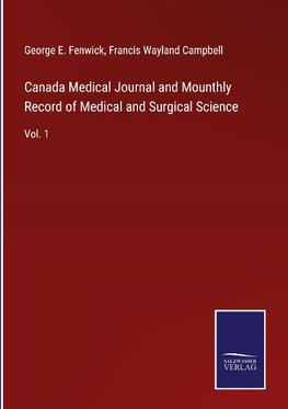 Canada Medical Journal and Mounthly Record of Medical and Surgical Science