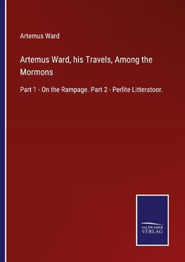 Artemus Ward, his Travels, Among the Mormons