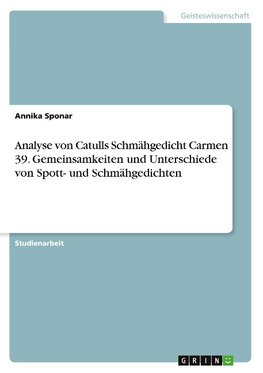 Analyse von Catulls Schmähgedicht Carmen 39. Gemeinsamkeiten und Unterschiede von Spott- und Schmähgedichten