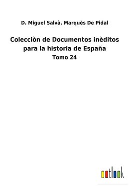 Colecciòn de Documentos inèditos para la historia de España