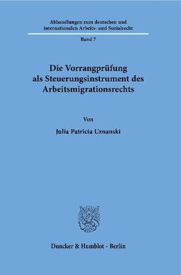 Die Vorrangprüfung als Steuerungsinstrument des Arbeitsmigrationsrechts.