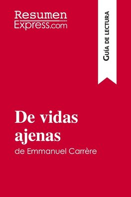 De vidas ajenas de Emmanuel Carrère (Guía de lectura)