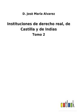 Instituciones de derecho real, de Castilla y de Indias