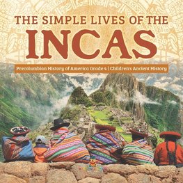 The Simple Lives of the Incas | Precolumbian History of America Grade 4 | Children's Ancient History