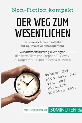 Der Weg zum Wesentlichen. Zusammenfassung & Analyse des Bestsellers von Stephen R. Covey, A. Roger Merrill und Rebecca R. Merrill