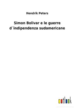 Simon Bolivar e le guerre d´indipendenza sudamericane