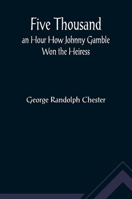 Five Thousand an Hour How Johnny Gamble Won the Heiress