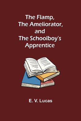 The Flamp, The Ameliorator, and The Schoolboy's Apprentice