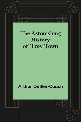 The Astonishing History of Troy Town