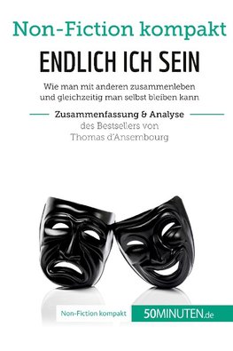 Endlich ICH sein. Zusammenfassung & Analyse des Bestsellers von Thomas d'Ansembourg