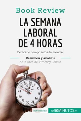 La semana laboral de 4 horas de Timothy Ferriss (Análisis de la obra)