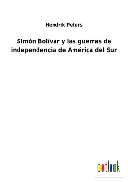 Simón Bolívar y las guerras de independencia de América del Sur