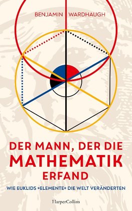 Der Mann, der die Mathematik erfand - Wie Euklids "Elemente" die Welt veränderten