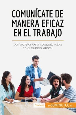 Comunícate de manera eficaz en el trabajo