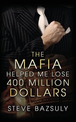 The Mafia Helped Me Lose $400 Million