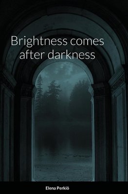 Brightness comes after darkness