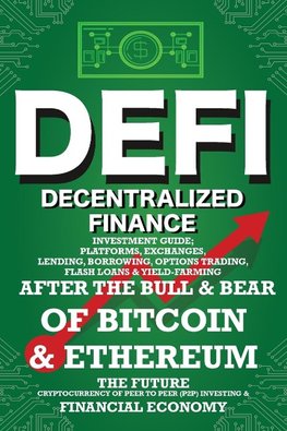 Decentralized Finance (DeFi) Investment Guide; Platforms, Exchanges, Lending, Borrowing, Options Trading, Flash Loans & Yield-Farming