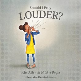 Should I Pray LOUDER?