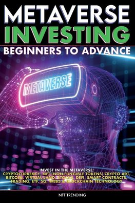 Metaverse Investing Beginners to Advance Invest in the Metaverse;  Cryptocurrency, NFT (non-fungible tokens) Crypto Art, Bitcoin, Virtual Land, Stocks, DEFI, Trading, ETF, 5G, Web3 & Blockchain Technology