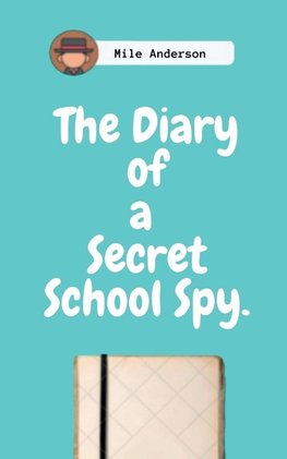 The Diary of a Secret School Spy.