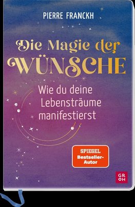 Die Magie der Wünsche. Wie du deine Lebensträume manifestierst