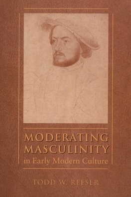 Moderating Masculinity in Early Modern Culture