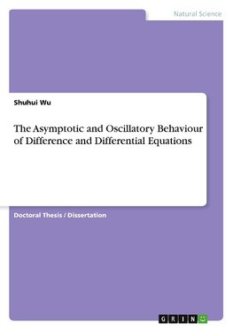 The Asymptotic and Oscillatory Behaviour of Difference and Differential Equations