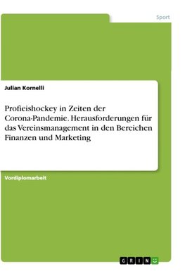 Profieishockey in Zeiten der Corona-Pandemie. Herausforderungen für das Vereinsmanagement in den Bereichen Finanzen und Marketing