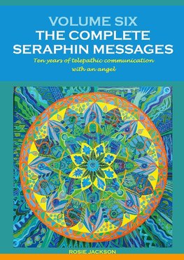 Volume 6: THE COMPLETE SERAPHIN MESSAGES