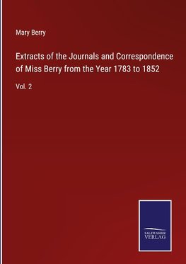 Extracts of the Journals and Correspondence of Miss Berry from the Year 1783 to 1852