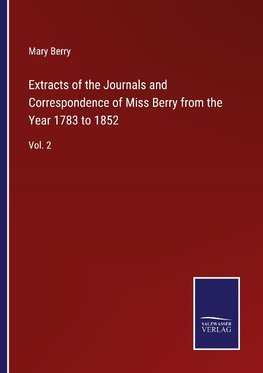 Extracts of the Journals and Correspondence of Miss Berry from the Year 1783 to 1852