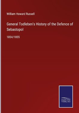 General Todleben's History of the Defence of Sebastopol