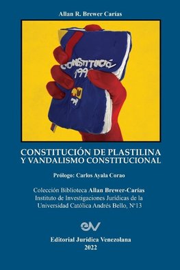 CONSTITUCIÓN DE PLASTILINA Y VANDALISMO CONSTITUCIONAL. La ilegítima mutación de la  Constitución  por el Juez Constitucional al  servicio del autoritarismo