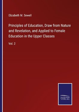 Principles of Education, Draw from Nature and Revelation, and Applied to Female Education in the Upper Classes