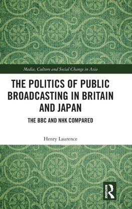 The Politics of Public Broadcasting in Britain and Japan