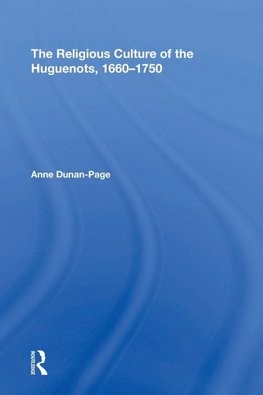 The Religious Culture of the Huguenots, 1660-1750