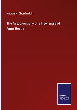 The Autobiography of a New England Farm-House