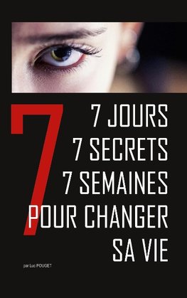 7 jours, 7 secrets, 7 semaines pour changer sa vie