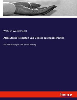 Altdeutsche Predigten und Gebete aus Handschriften