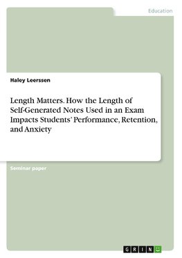 Length Matters. How the Length of Self-Generated Notes Used in an Exam Impacts Students' Performance, Retention, and Anxiety