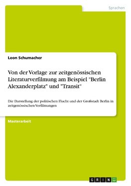 Von der Vorlage zur zeitgenössischen Literaturverfilmung am Beispiel "Berlin Alexanderplatz" und "Transit"