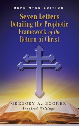 Seven Letters Detailing the Prophetic Framework of the Return of Christ