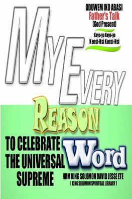 MY EVERY REASON TO CELEBRATE THE UNIVERSAL SUPREME WORD