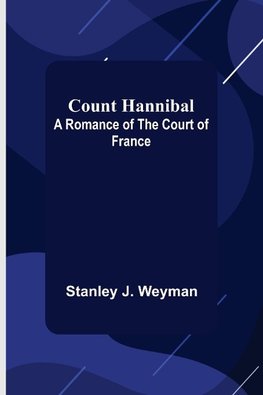 Count Hannibal; A Romance of the Court of France